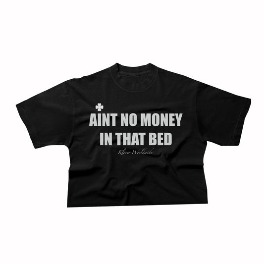 “Ain’t no money in that bed” TEES